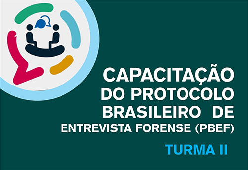 Capacitação do Protocolo Brasileiro de Entrevista Forense (PBEF) – TURMA II