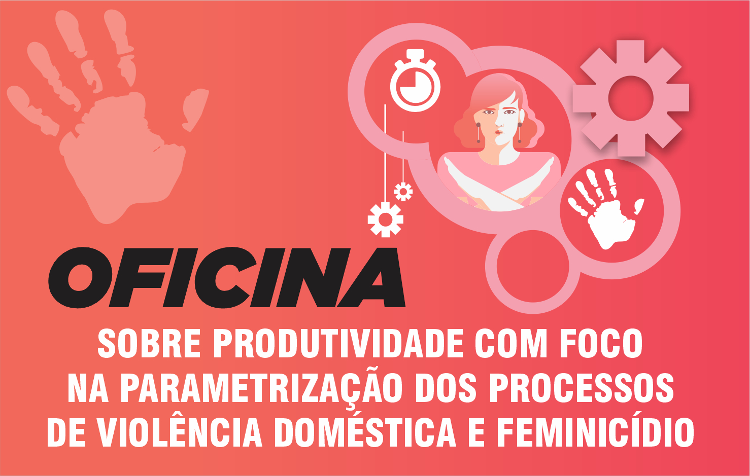 Oficina Sobre Produtividade com Foco na Parametrização dos Processos de Violência Doméstica e Feminicídio
