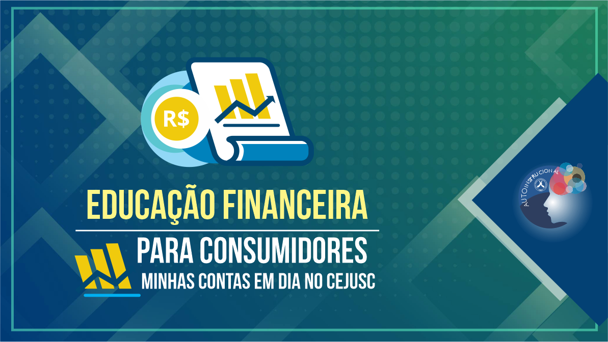 Educação Financeira Para Consumidores - Minhas Contas em Dia no CEJUSC – TURMA 3 