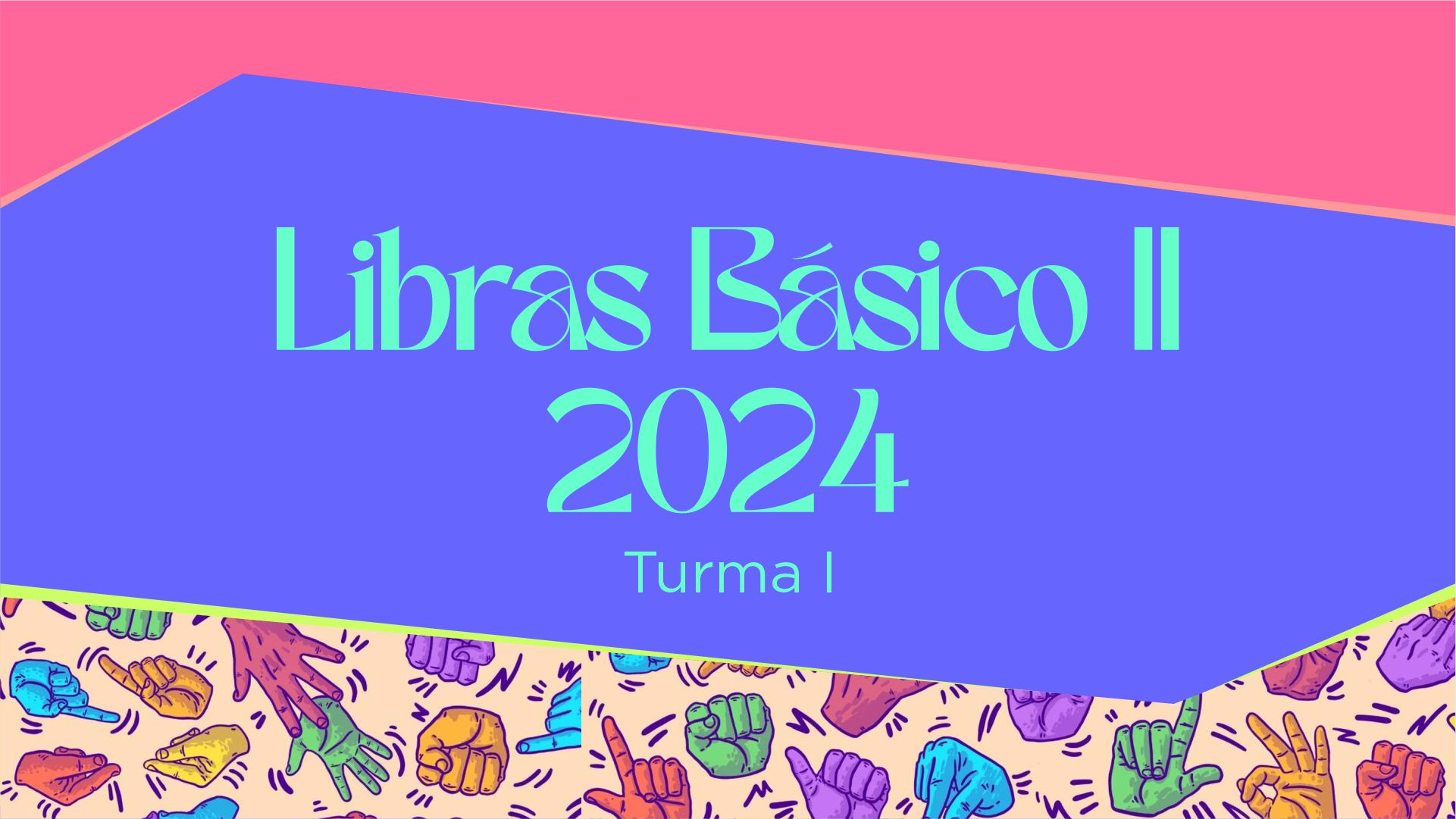 LIBRAS Básico II – 2024 – TURMA I