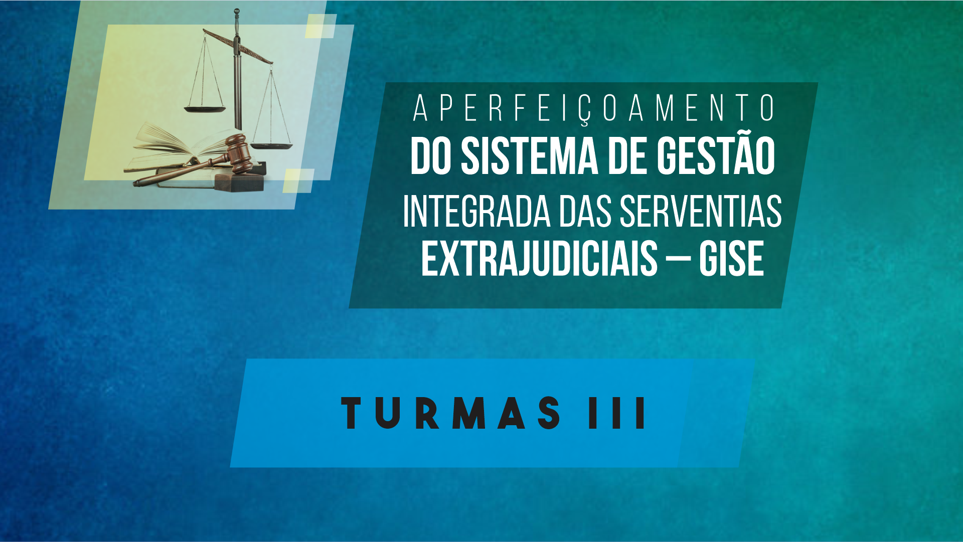 Aperfeiçoamento do Sistema de Gestão Integrada das Serventias Extrajudiciais  (GISE) – TURMA 3