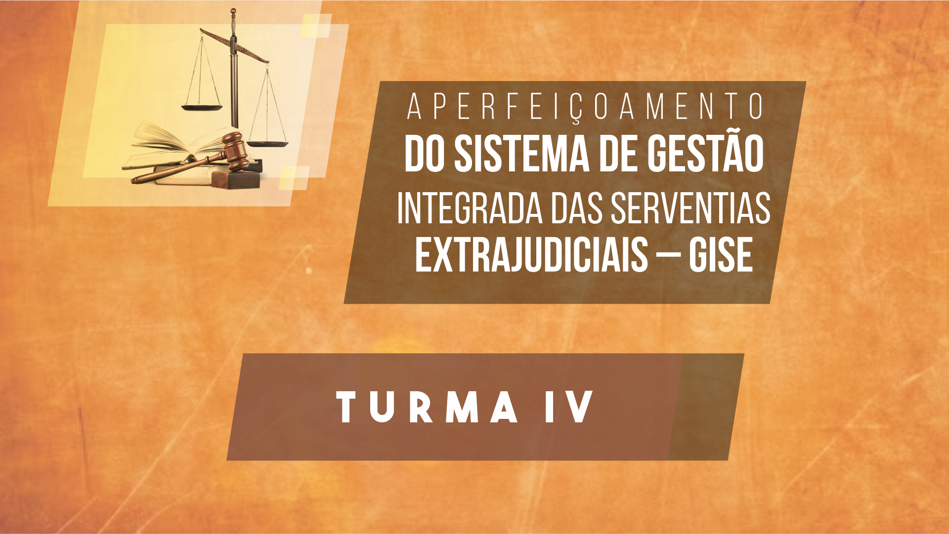 Aperfeiçoamento do Sistema de Gestão Integrada das Serventias Extrajudiciais  (GISE) – TURMA 4