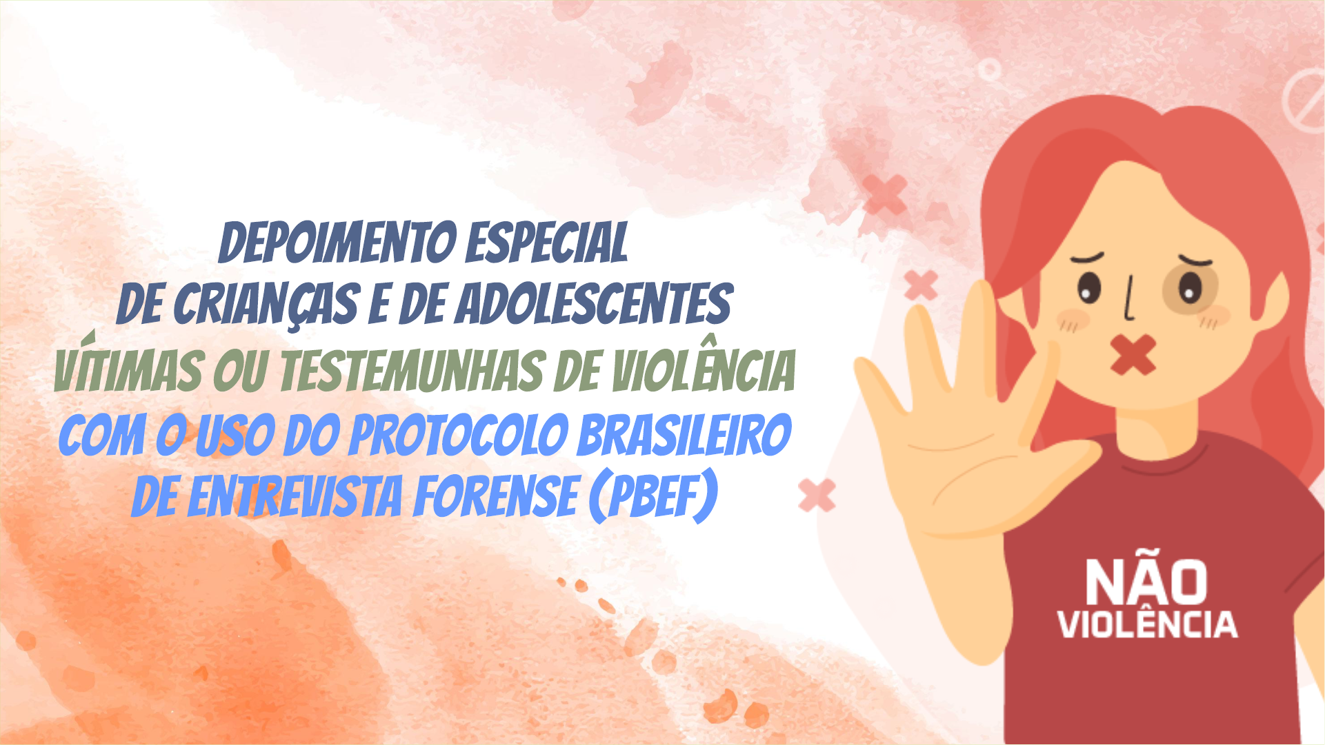 Depoimento Especial de Crianças e de Adolescentes Vítimas ou Testemunhas de Violência com o Uso do Protocolo Brasileiro de Entrevista Forense (PBEF)