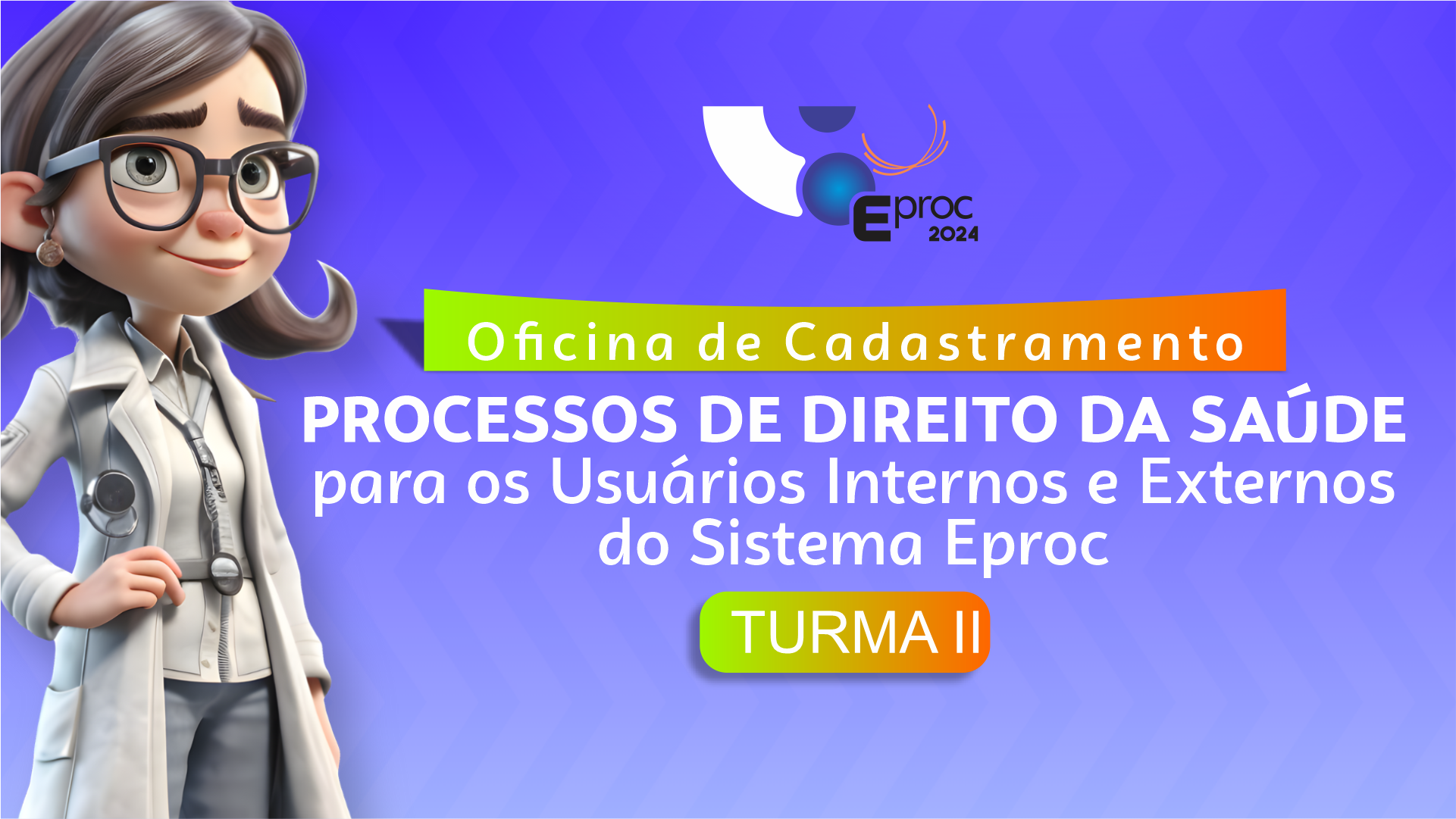 Oficina de Cadastramento dos Processos de Direito da Saúde para os Usuários do Sistema EPROC – TURMA II