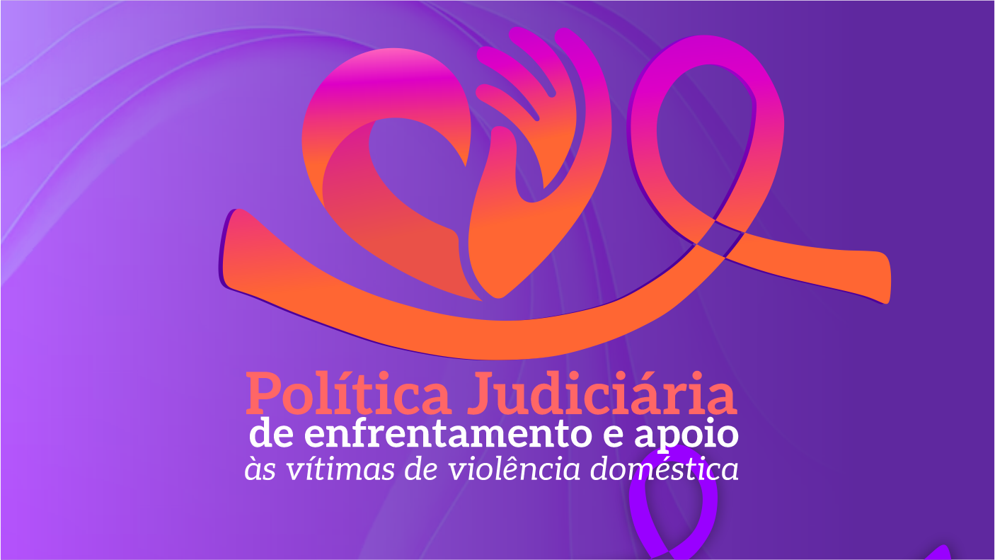 POLÍTICA JUDICIÁRIA DE ENFRENTAMENTO E APOIO ÀS VÍTIMAS DE VIOLÊNCIA DOMÉSTICA - 2024