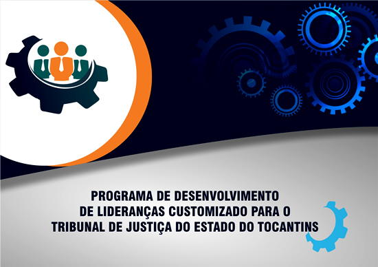 Programa de Desenvolvimento de Lideranças Customizado para o Tribunal de Justiça do Estado do Tocantins