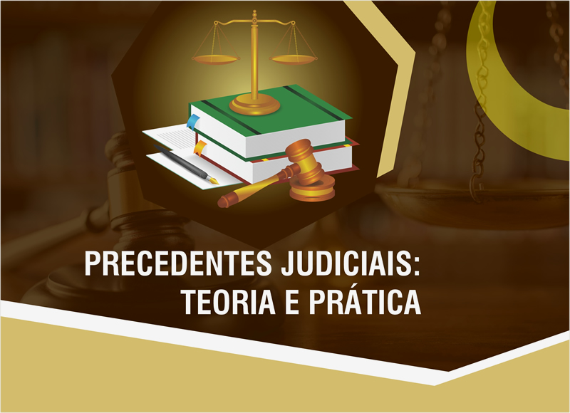 Precedentes Judiciais: Teoria e Prática